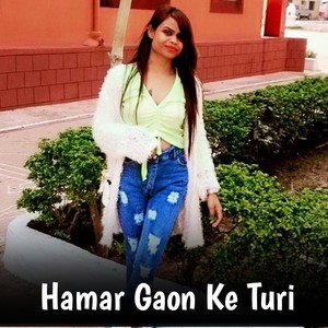 Hamar Gaon Ke Turi