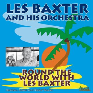 Round the World With Les Baxter (Original Album Plus Bonus Tracks)