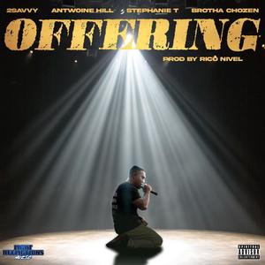 OFFERING (feat. ANTWOINE HILL, STEPHANIE T & BROTHA CHOZEN)