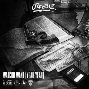 Watchu Want (Yeah Yeah) [Explicit]