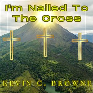 I'm Nailed To The Cross