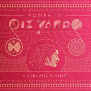 Roopa in Six Yards: A Carnatic Playlist