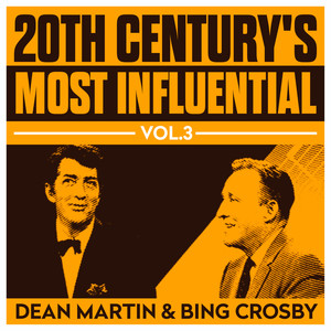 20th Century's Most Influential Vol. 3 - Dean Martin & Bing Crosby