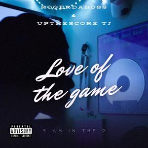 Love of the game (feat. Rogerdaboss) (Explicit)
