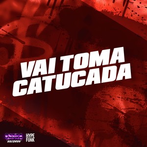 Vai Toma Catucada (Explicit)