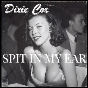 Spit in My Ear (feat. Dixie Cox) (Explicit)