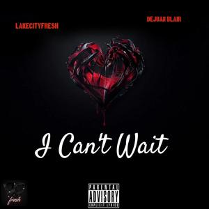 I Can't Wait (feat. DeJuan Blair) [Explicit]