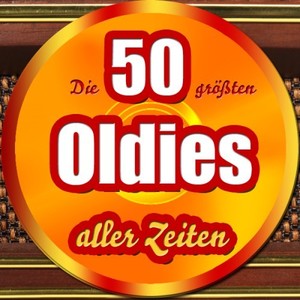 Die 50 größten Oldies aller Zeiten