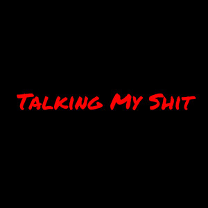 Talking My **** (Explicit)