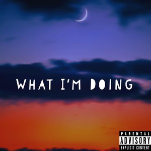 What I'm Doing (Explicit)