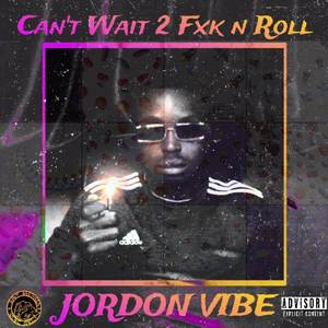 Can’t Wait 2 FxK N Roll (Explicit)