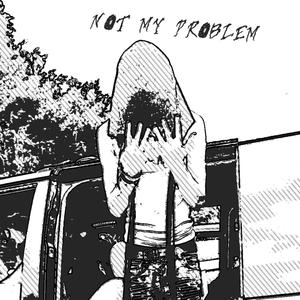 NOT MY PROBLEM (feat. Laila!) (Explicit)
