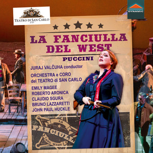 PUCCINI, G.: Fanciulla del West (La) [Opera] [Magee, Aronica, Sgura, San Carlo Theatre Chorus and Orchestra, Valčuha]