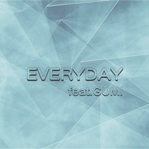 EVERYDAY (feat. GUMI)