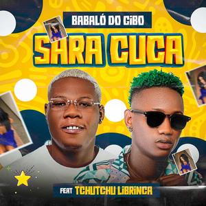 Sara Cuca (feat. Babaló Do Gibo & Tchutchu Librinca) (Explicit)