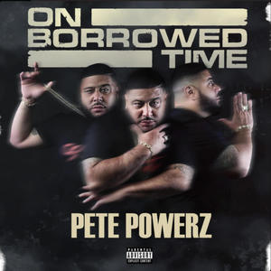 PETE POWERZ ON BORROWED TIME (Explicit)