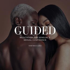 Guided Meditation For Sensual & Sexual Confidence (Explicit)