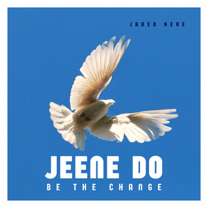 Jeene Do (Be The Change)