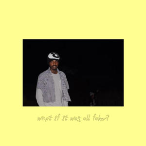 what if it was all fake? (Explicit)