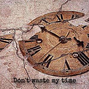 Don't Waste My Time (Explicit)