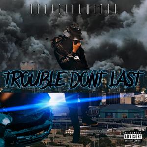 Trouble Dont Last (Explicit)
