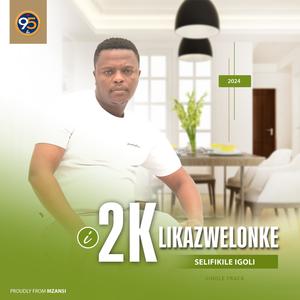 i2K LikaZwelonke Selifikile iGoli (feat. King Mdletshe)