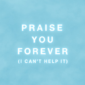 Praise You Forever (I Can't Help It|Live in Nashville)