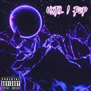 Until I Pop (Explicit)