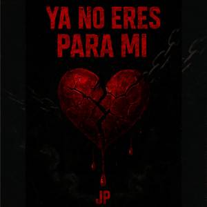 Ya no eres para mi