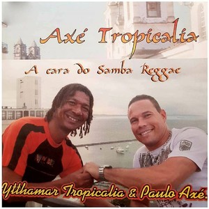 Axé Tropicália, a Cara do Samba Reggae