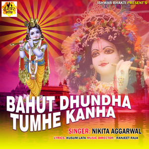 BAHUT DHUNDHA TUMHE KANHA