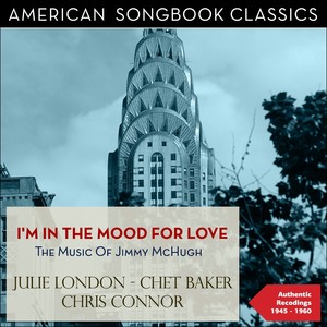 I'm in the Mood for Love (The Music of Jimmy McHugh - Authentic Recordings 1945 - 1960)