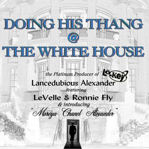 Doing His Thang @ the White House (feat. LeVelle, Ronnie Fly & Mareya Chanel Alexander)