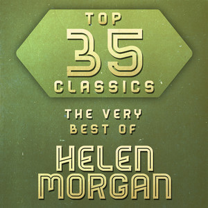 Top 35 Classics - The Very Best of Helen Morgan