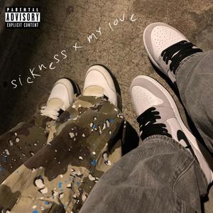 Sickness (My Love) [Explicit]