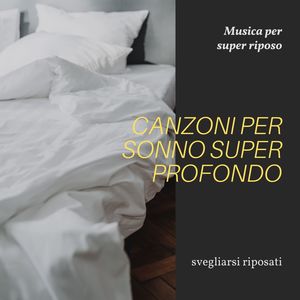 Canzoni per sonno super profondo: Musica per super riposo, svegliarsi riposati