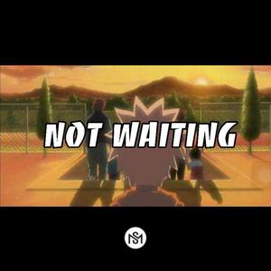 Not waiting