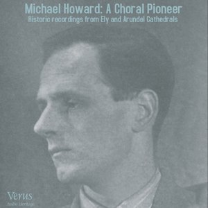 Michael Howard: A Choral Pioneer. Historic Recordings from Ely and Arundel Cathedrals.