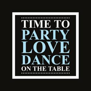 Time to Party, Love, Dance (On the Table)