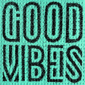 GOOD VIBES