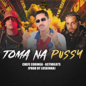 TOMA NA PUSSY (Explicit)