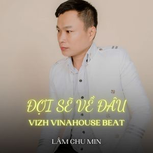 Đợi Sẽ Về Đâu (Vizh Vinahouse Beat)