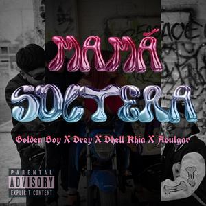 Mamá Soltera (feat. Drey, Dhell Khia & Avulgar) (Explicit)