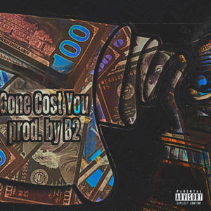 Gone Cost You (Explicit)