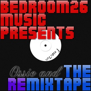 Bedroom 26 Music Presents.... Ossie & the ReMixtape