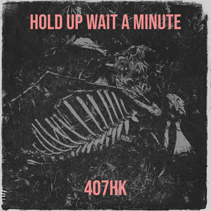 Hold up Wait a Minute (Explicit)