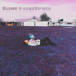 Slime Talk/Space (Explicit)