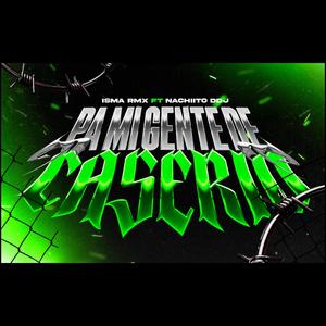 PA MI GENTE DE CASERIO (feat. NACHIITODDJ) (Explicit)