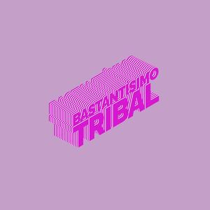 Bastantísimo Tribal