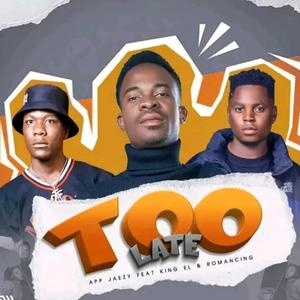 Too Late (feat. King El & Romancing)